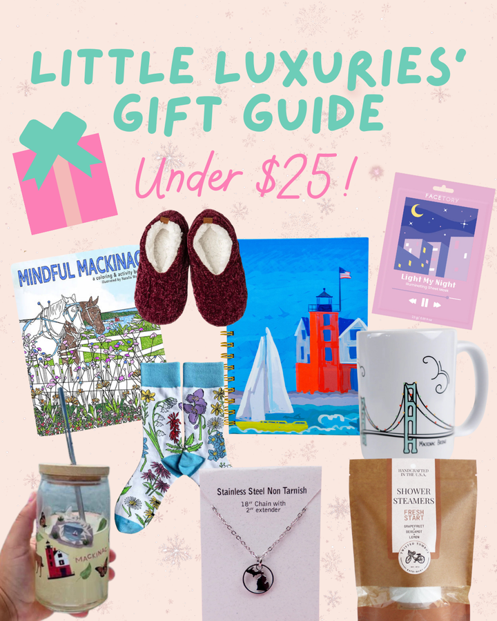 Under $25 Gift Guide – Little Luxuries of Mackinac Island