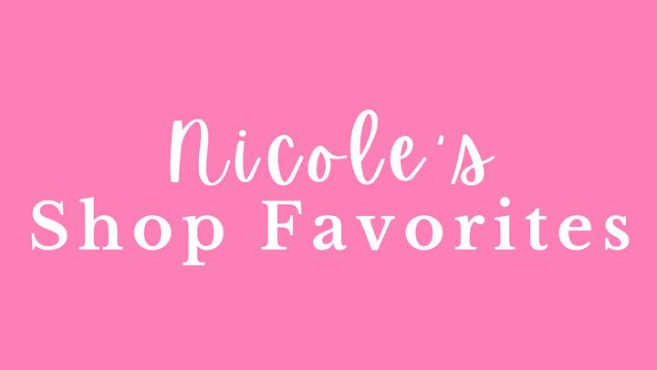 Nicole's Shop Favorites