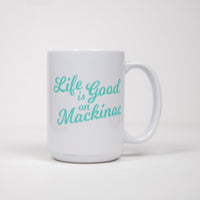 Life is Good on Mackinac Mug