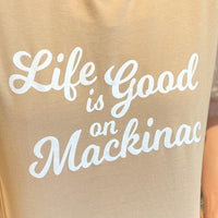 Life is Good on Mackinac Short Sleeved Tan